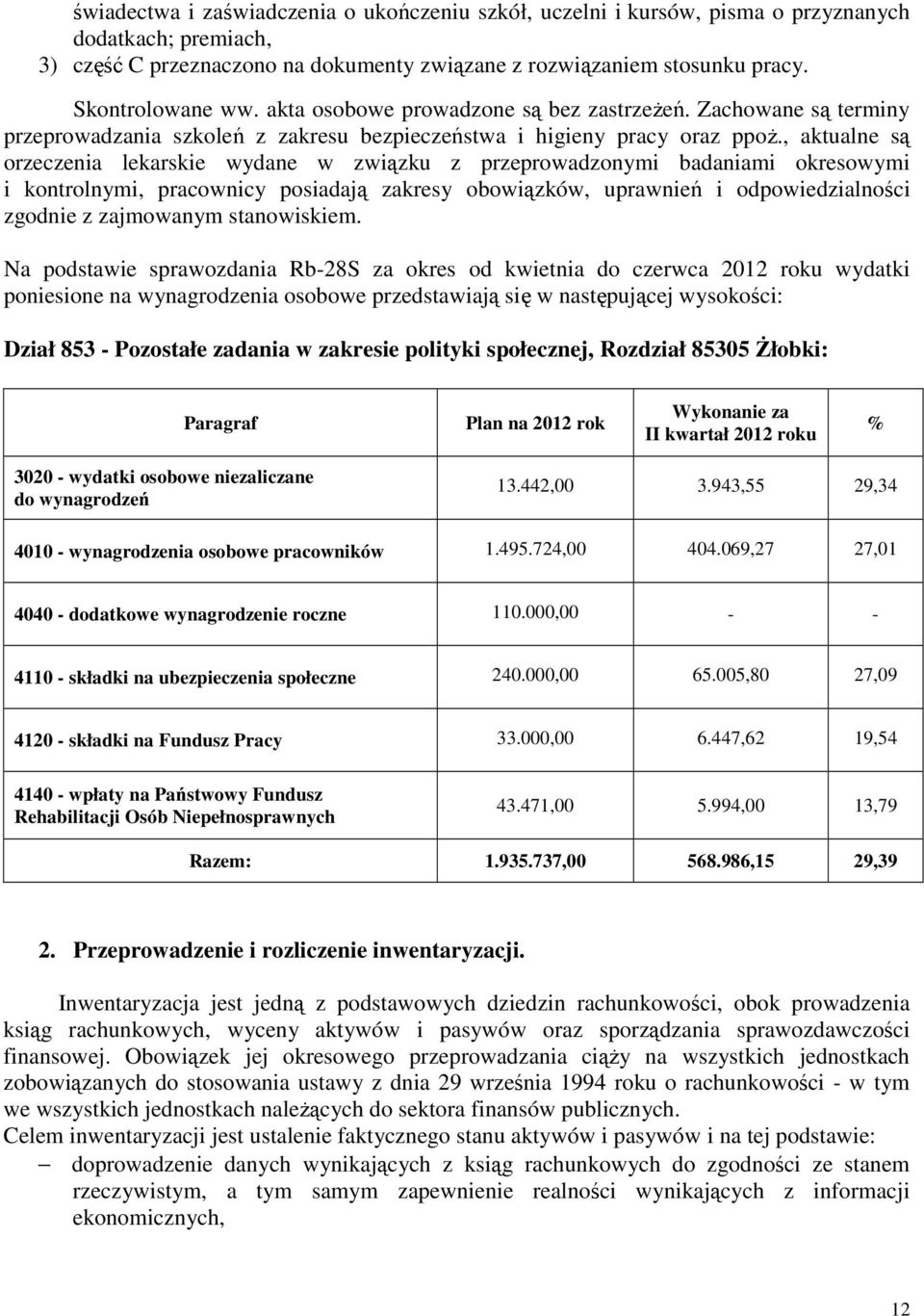 , aktualne są orzeczenia lekarskie wydane w związku z przeprowadzonymi badaniami okresowymi i kontrolnymi, pracownicy posiadają zakresy obowiązków, uprawnień i odpowiedzialności zgodnie z zajmowanym