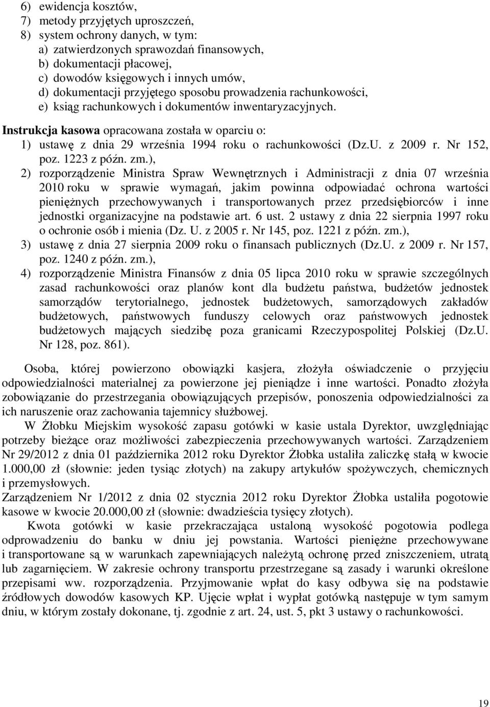 Instrukcja kasowa opracowana została w oparciu o: 1) ustawę z dnia 29 września 1994 roku o rachunkowości (Dz.U. z 2009 r. Nr 152, poz. 1223 z późn. zm.