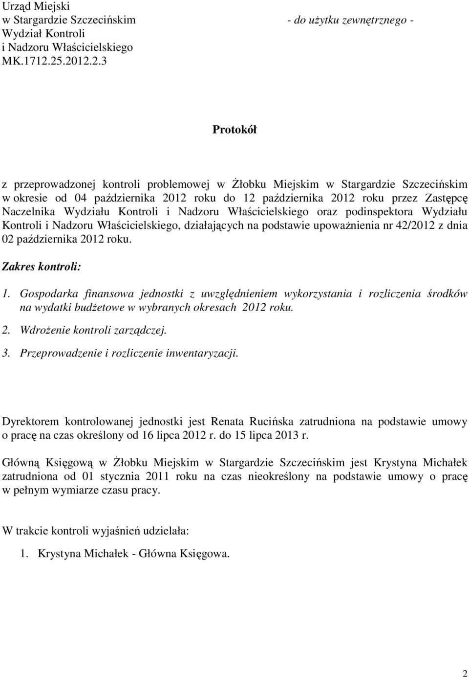 Nadzoru Właścicielskiego oraz podinspektora Wydziału Kontroli i Nadzoru Właścicielskiego, działających na podstawie upoważnienia nr 42/2012 z dnia 02 października. Zakres kontroli: 1.