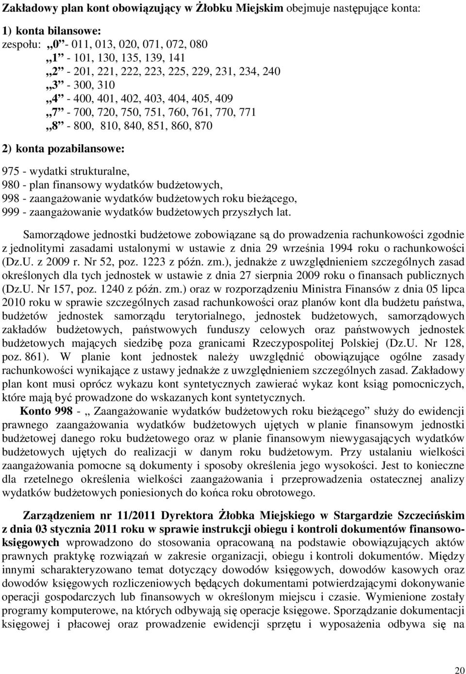 budżetowych, 998 - zaangażowanie wydatków budżetowych roku bieżącego, 999 - zaangażowanie wydatków budżetowych przyszłych lat.