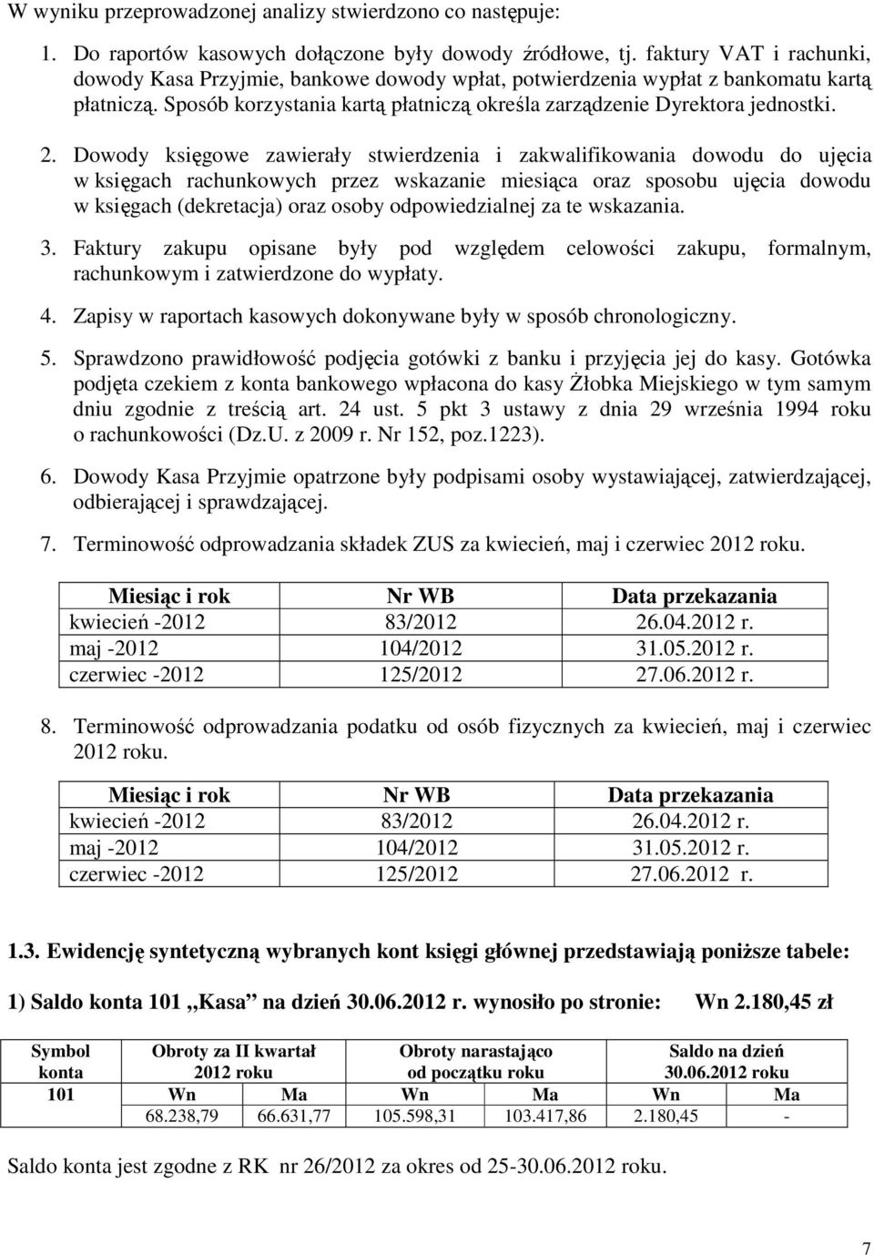 Dowody księgowe zawierały stwierdzenia i zakwalifikowania dowodu do ujęcia w księgach rachunkowych przez wskazanie miesiąca oraz sposobu ujęcia dowodu w księgach (dekretacja) oraz osoby