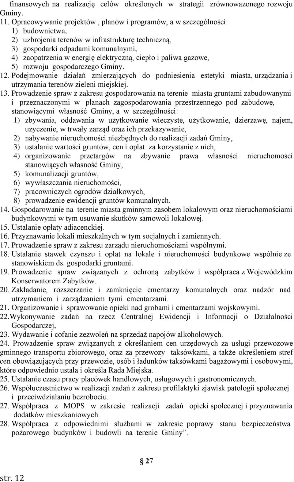 elektryczną, ciepło i paliwa gazowe, 5) rozwoju gospodarczego Gminy. 12. Podejmowanie działań zmierzających do podniesienia estetyki miasta, urządzania i utrzymania terenów zieleni miejskiej. 13.