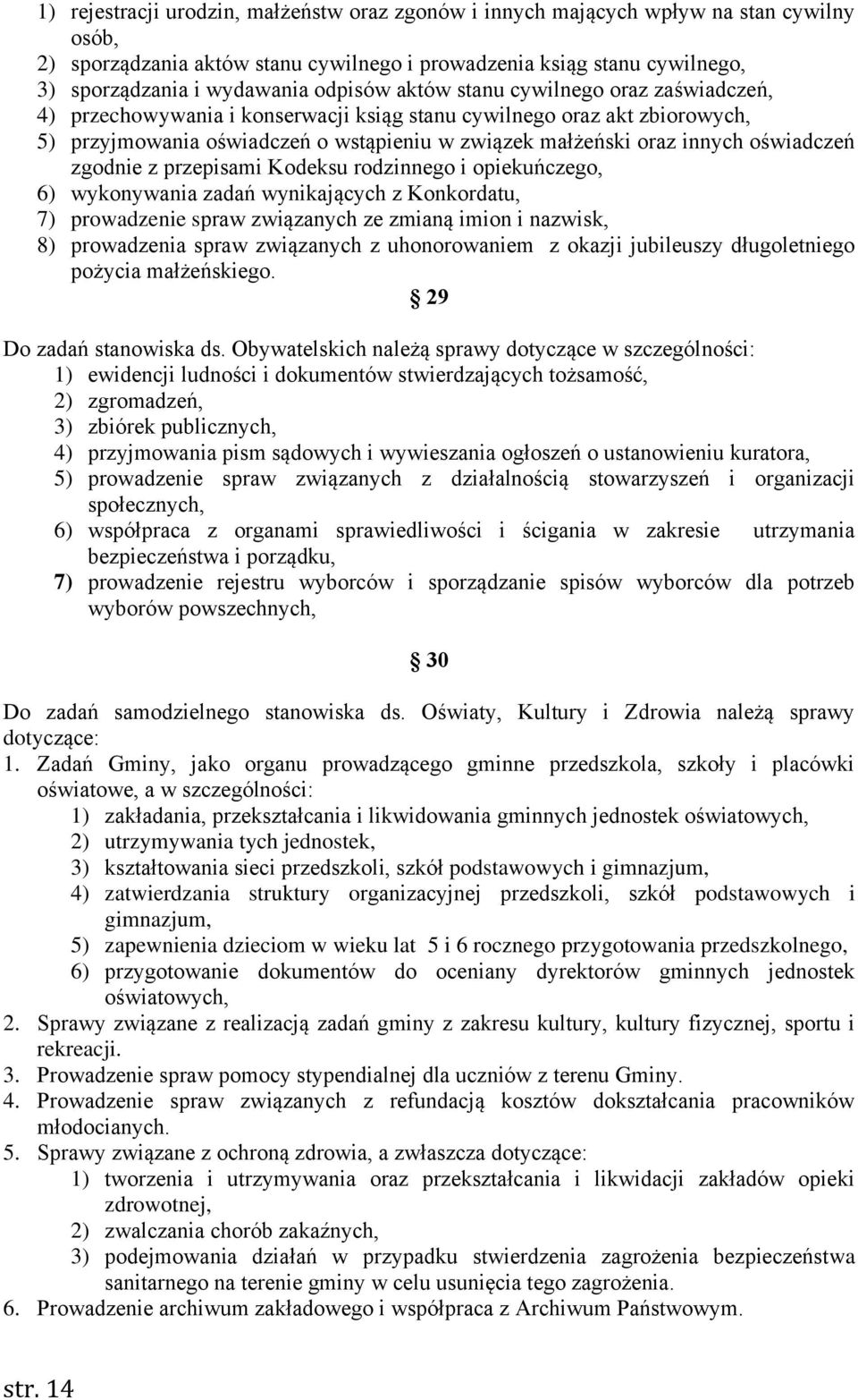 oświadczeń zgodnie z przepisami Kodeksu rodzinnego i opiekuńczego, 6) wykonywania zadań wynikających z Konkordatu, 7) prowadzenie spraw związanych ze zmianą imion i nazwisk, 8) prowadzenia spraw