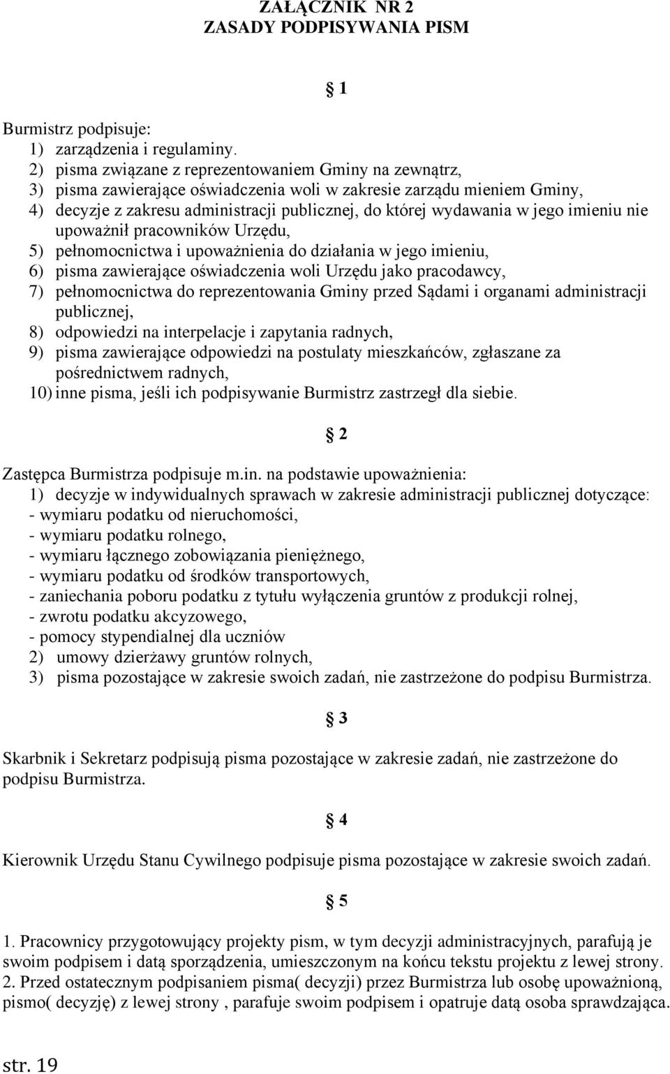 jego imieniu nie upoważnił pracowników Urzędu, 5) pełnomocnictwa i upoważnienia do działania w jego imieniu, 6) pisma zawierające oświadczenia woli Urzędu jako pracodawcy, 7) pełnomocnictwa do