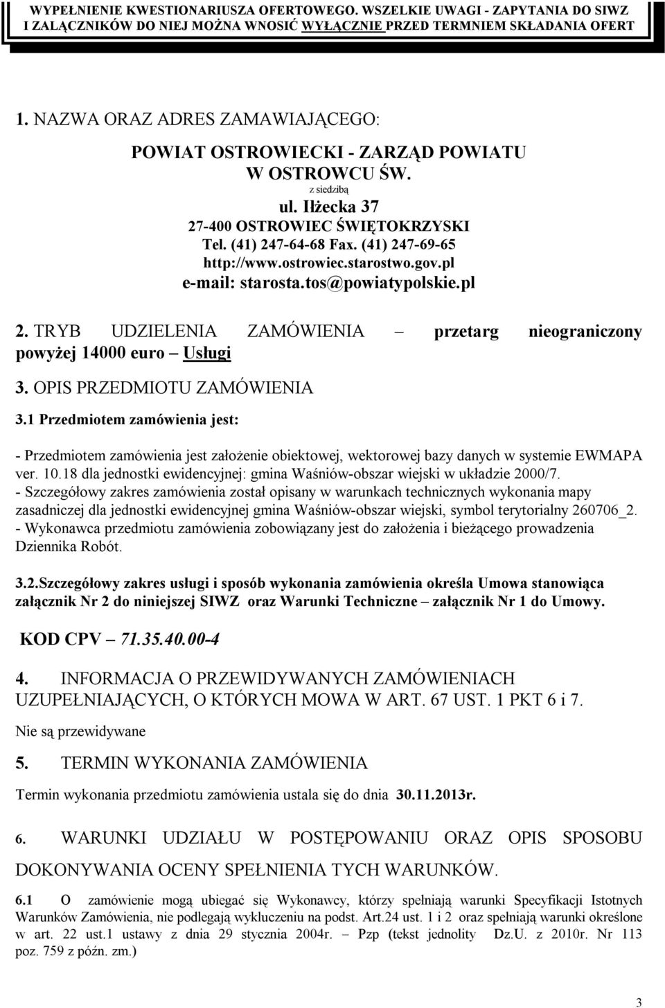 ostrowiec.starostwo.gov.pl e-mail: starosta.tos@powiatypolskie.pl 2. TRYB UDZIELENIA ZAMÓWIENIA przetarg nieograniczony powyżej 14000 euro Usługi 3. OPIS PRZEDMIOTU ZAMÓWIENIA 3.