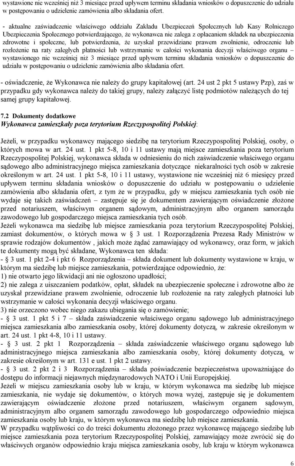 ubezpieczenia zdrowotne i społeczne, lub potwierdzenia, że uzyskał przewidziane prawem zwolnienie, odroczenie lub rozłożenie na raty zaległych płatności lub wstrzymanie w całości wykonania decyzji