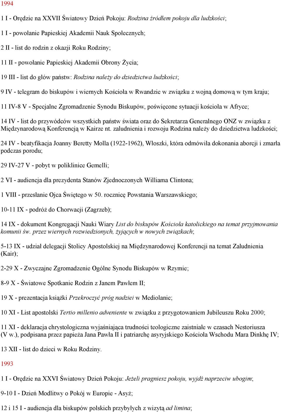 w tym kraju; 11 IV-8 V - Specjalne Zgromadzenie Synodu Biskupów, poświęcone sytuacji kościoła w Afryce; 14 IV - list do przywódców wszystkich państw świata oraz do Sekretarza Generalnego ONZ w