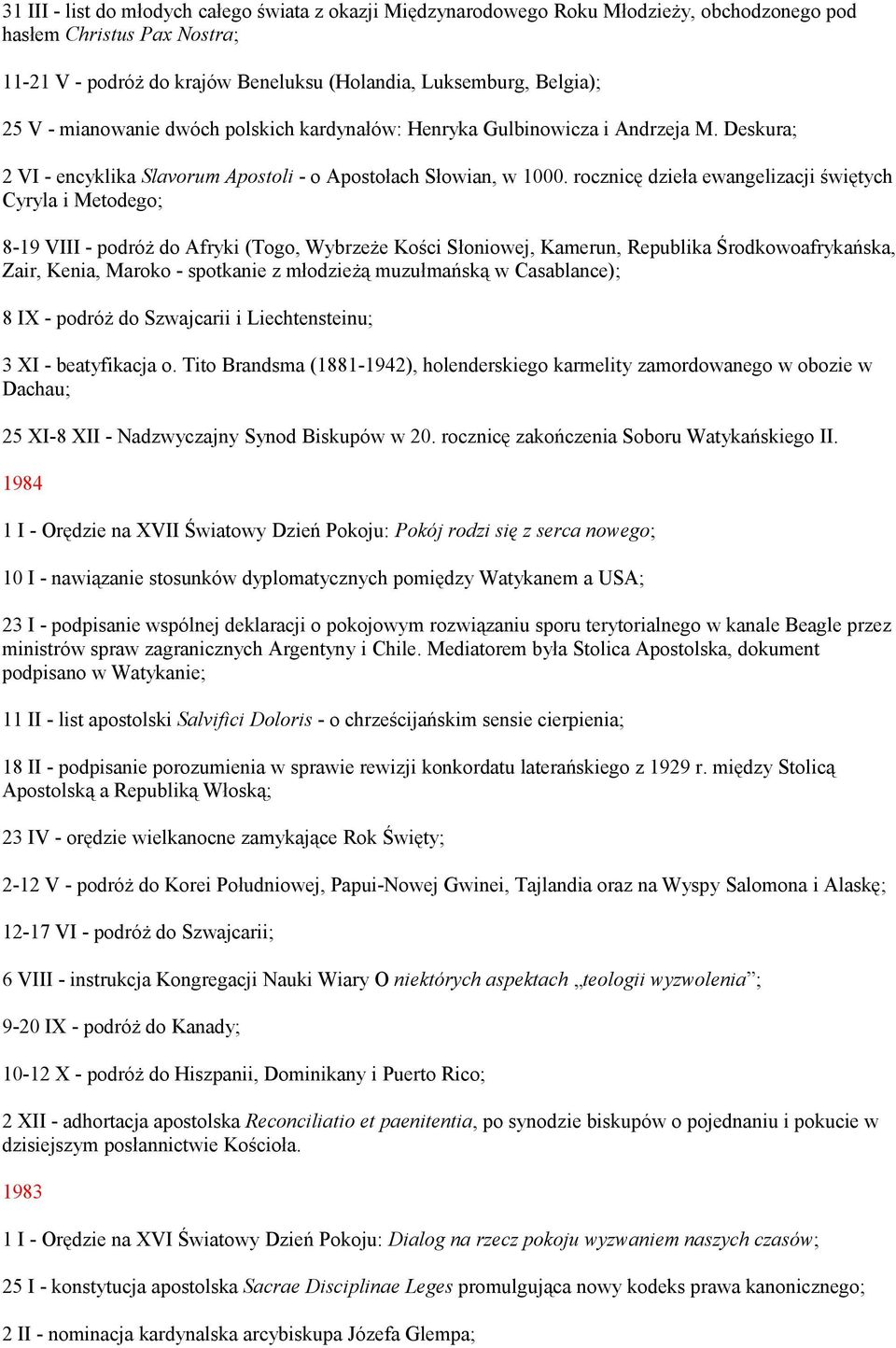rocznicę dzieła ewangelizacji świętych Cyryla i Metodego; 8-19 VIII - podróż do Afryki (Togo, Wybrzeże Kości Słoniowej, Kamerun, Republika Środkowoafrykańska, Zair, Kenia, Maroko - spotkanie z