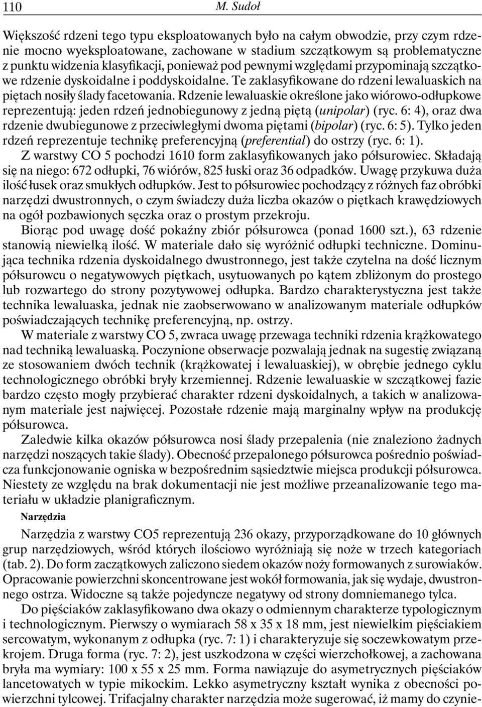 ponieważ pod pewnymi względami przypominają szczątkowe rdzenie dyskoidalne i poddyskoidalne. Te zaklasyfikowane do rdzeni lewaluaskich na piętach nosiły ślady facetowania.