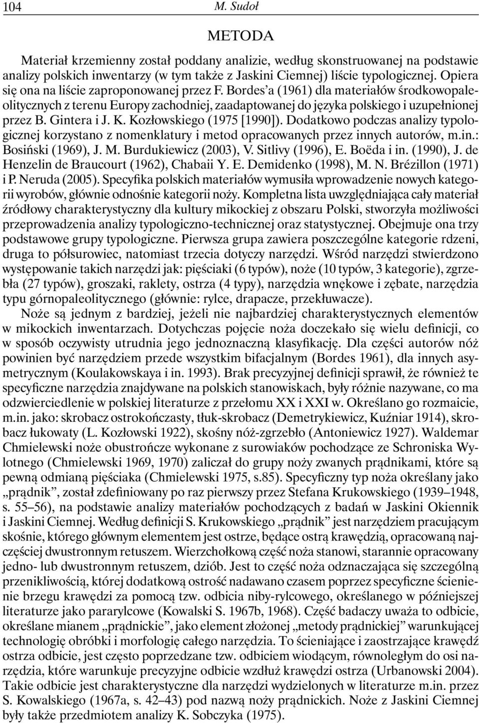 Gintera i J. K. Kozłowskiego (1975 [1990]). Dodatkowo podczas analizy typologicznej korzystano z nomenklatury i metod opracowanych przez innych autorów, m.in.: Bosiński (1969), J. M.