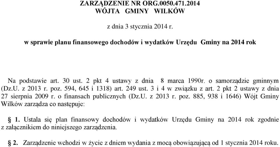 2 pkt 2 ustawy z dnia 27 sierpnia 2009 r. o finansach publicznych (Dz.U. z 2013 r. poz. 885, 938 i 1646) Wójt Gminy Wilków zarządza co następuje: 1.