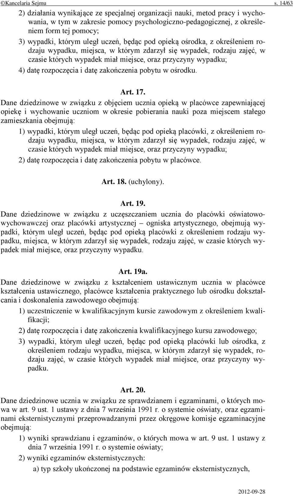 uczeń, będąc pod opieką ośrodka, z określeniem rodzaju wypadku, miejsca, w którym zdarzył się wypadek, rodzaju zajęć, w czasie których wypadek miał miejsce, oraz przyczyny wypadku; 4) datę