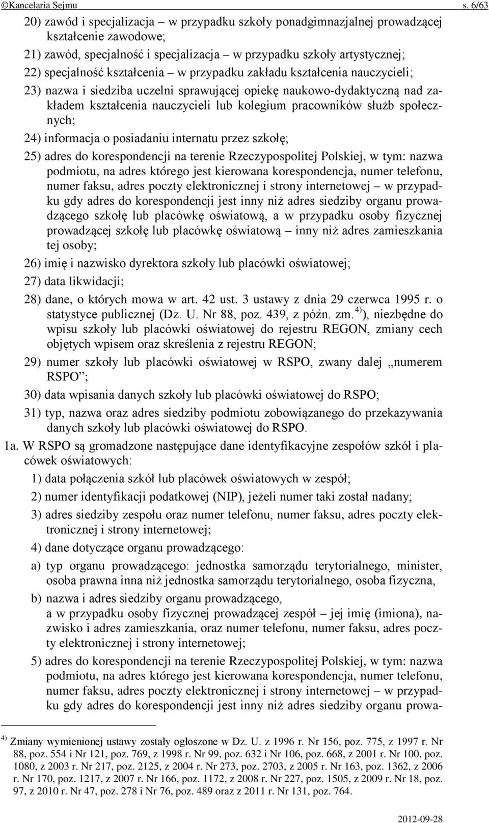 kształcenia w przypadku zakładu kształcenia nauczycieli; 23) nazwa i siedziba uczelni sprawującej opiekę naukowo-dydaktyczną nad zakładem kształcenia nauczycieli lub kolegium pracowników służb