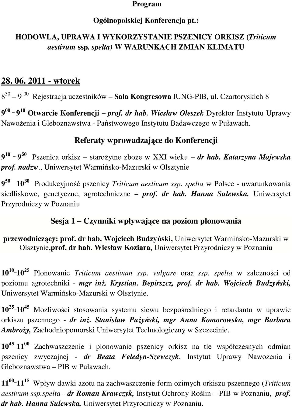 Wiesław Oleszek Dyrektor Instytutu Uprawy Nawożenia i Gleboznawstwa - Państwowego Instytutu Badawczego w Puławach.