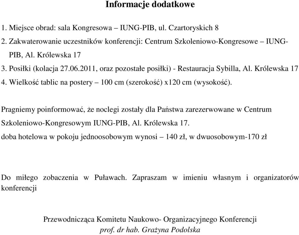 Pragniemy poinformować, że noclegi zostały dla Państwa zarezerwowane w Centrum Szkoleniowo-Kongresowym IUNG-PIB, Al. Królewska 17.