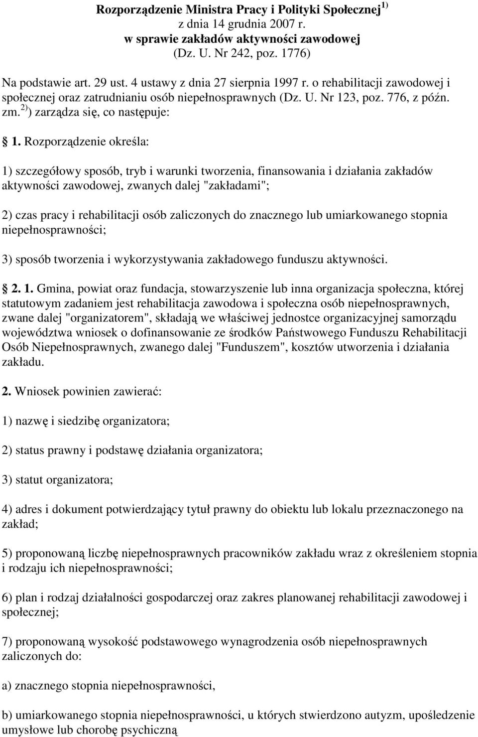 Rozporządzenie określa: 1) szczegółowy sposób, tryb i warunki tworzenia, finansowania i działania zakładów aktywności zawodowej, zwanych dalej "zakładami"; 2) czas pracy i rehabilitacji osób