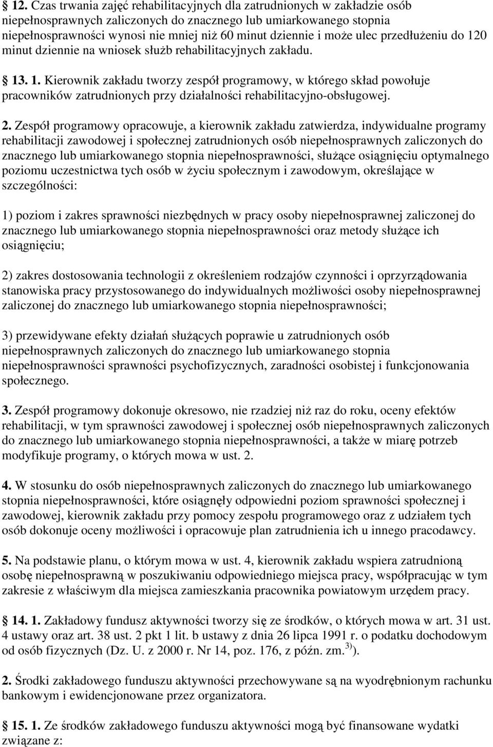 2. Zespół programowy opracowuje, a kierownik zakładu zatwierdza, indywidualne programy rehabilitacji zawodowej i społecznej zatrudnionych osób niepełnosprawnych zaliczonych do znacznego lub