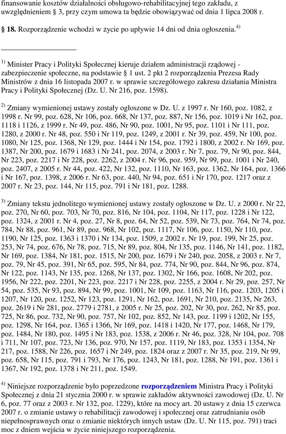2 pkt 2 rozporządzenia Prezesa Rady Ministrów z dnia 16 listopada 2007 r. w sprawie szczegółowego zakresu działania Ministra Pracy i Polityki Społecznej (Dz. U. Nr 216, poz. 1598).