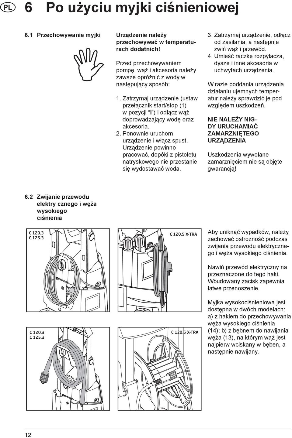 Zatrzymaj urządzenie (ustaw przełącznik start/stop (1) w pozycji I ) i odłącz wąż doprowadzający wodę oraz akcesoria. 2. Ponownie uruchom urządzenie i włącz spust.