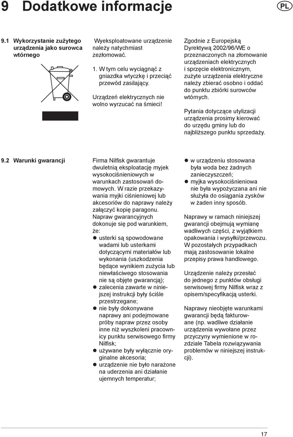 Zgodnie z Europejską Dyrektywą 2002/96/WE o przeznaczonych na złomowanie urządzeniach elektrycznych i sprzęcie elektronicznym, zużyte urządzenia elektryczne należy zbierać osobno i oddać do punktu