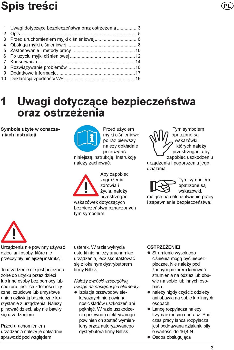 ..19 1 Uwagi dotyczące bezpieczeństwa oraz ostrzeżenia Symbole użyte w oznaczeniach instrukcji Przed użyciem myjki ciśnieniowej po raz pierwszy należy dokładnie przeczytać niniejszą instrukcję.