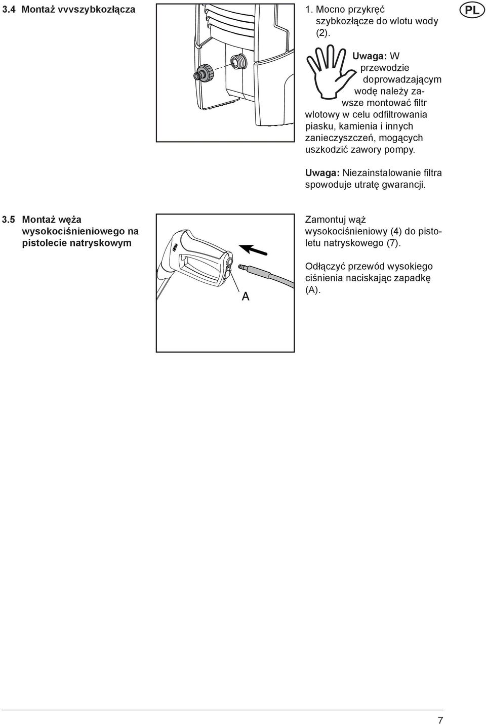 innych zanieczyszczeń, mogących uszkodzić zawory pompy. Uwaga: Niezainstalowanie fi ltra spowoduje utratę gwarancji. 3.