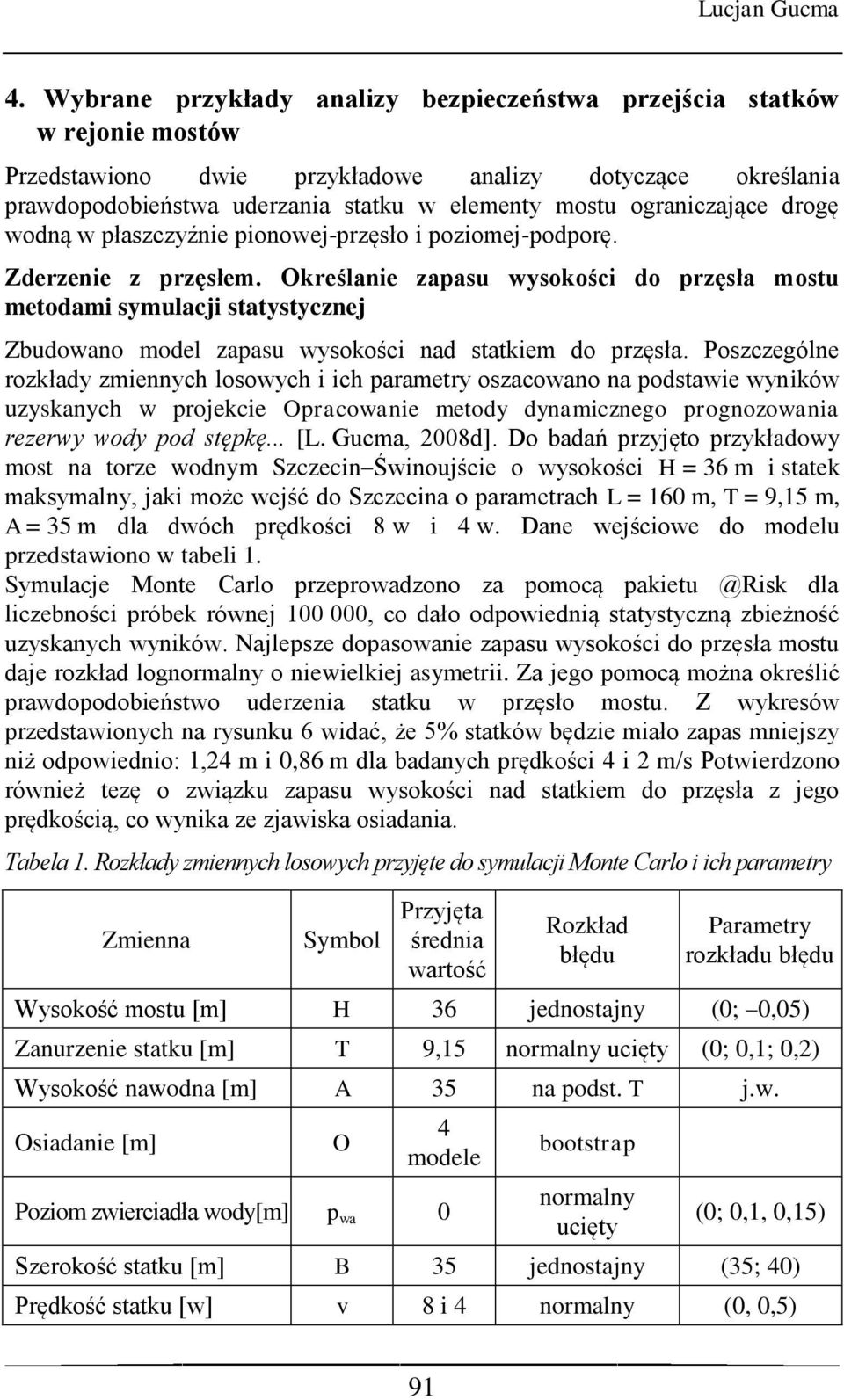 ograniczające drogę wodną w płaszczyźnie pionowej-przęsło i poziomej-podporę. Zderzenie z przęsłem.