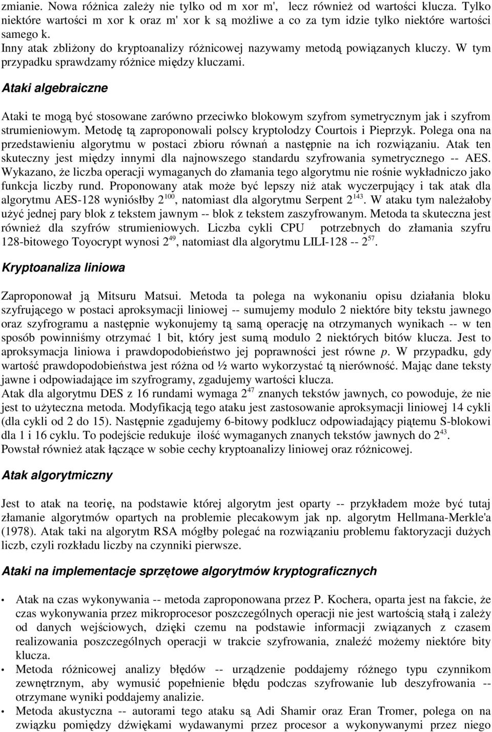 Ataki algebraiczne Ataki te mogą być stosowane zarówno przeciwko blokowym szyfrom symetrycznym jak i szyfrom strumieniowym. Metodę tą zaproponowali polscy kryptolodzy Courtois i Pieprzyk.