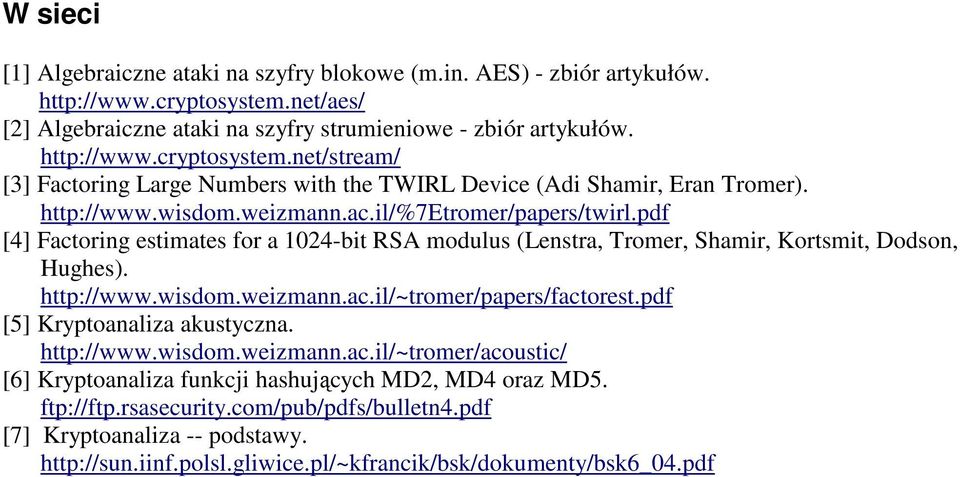 pdf [5] Kryptoanaliza akustyczna. http://www.wisdom.weizmann.ac.il/~tromer/acoustic/ [6] Kryptoanaliza funkcji hashujących MD2, MD4 oraz MD5. ftp://ftp.rsasecurity.com/pub/pdfs/bulletn4.