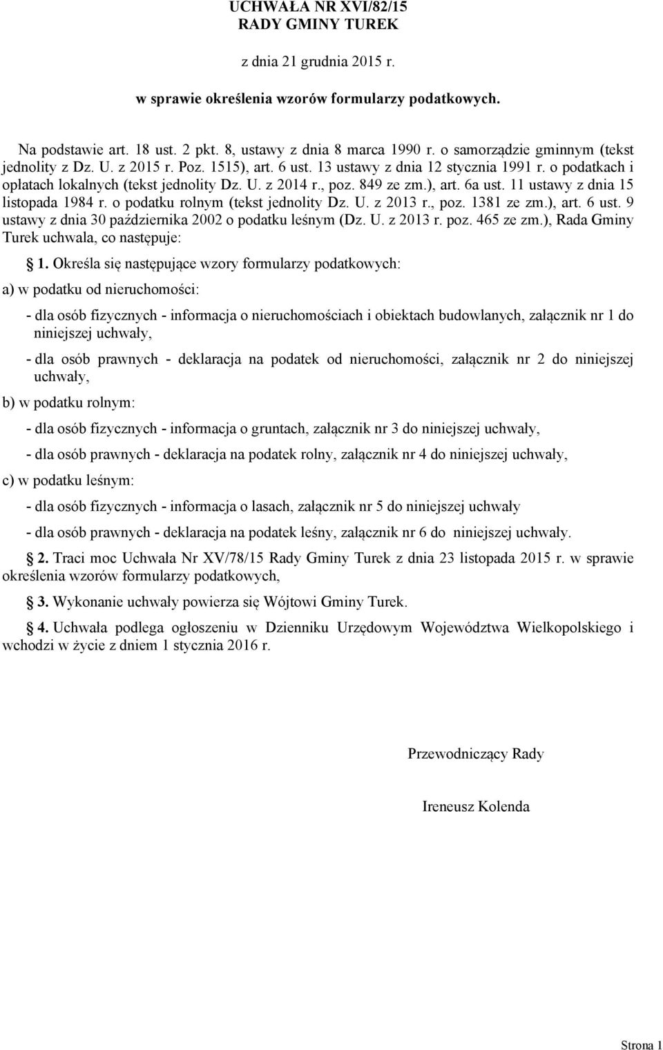 ) art. 6a ust. 11 ustawy z dnia 15 listopada 1984 r. o podatku rolnym (tekst jednolity Dz. U. z 2013 r. poz. 1381 ze zm.) art. 6 ust. 9 ustawy z dnia 30 października 2002 o podatku leśnym (Dz. U. z 2013 r. poz. 465 ze zm.