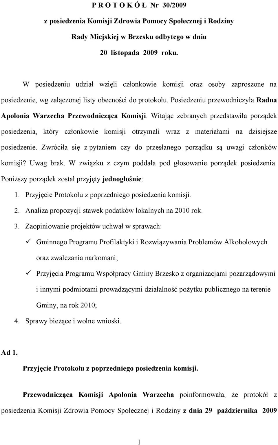 Posiedzeniu przewodniczyła Radna Apolonia Warzecha Przewodnicząca Komisji.