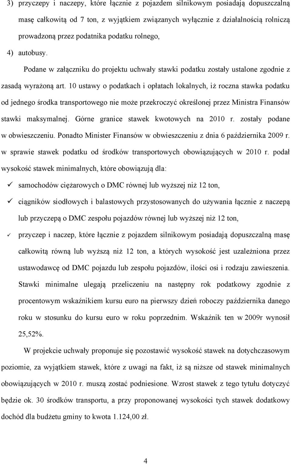 10 ustawy o podatkach i opłatach lokalnych, iż roczna stawka podatku od jednego środka transportowego nie może przekroczyć określonej przez Ministra Finansów stawki maksymalnej.