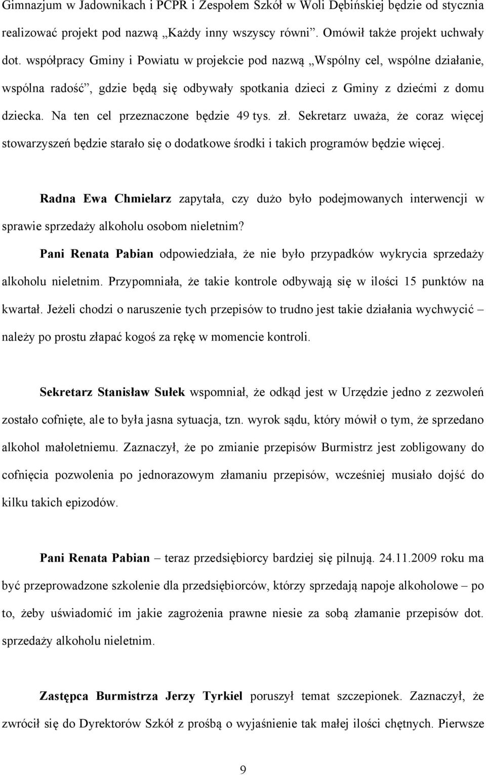 Na ten cel przeznaczone będzie 49 tys. zł. Sekretarz uważa, że coraz więcej stowarzyszeń będzie starało się o dodatkowe środki i takich programów będzie więcej.