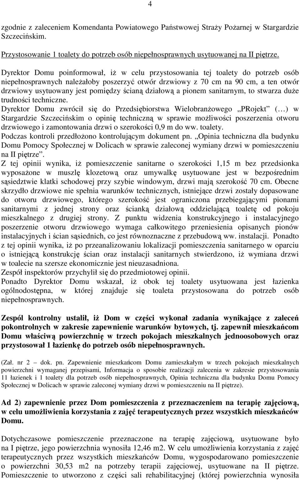 ścianą działową a pionem sanitarnym, to stwarza duże trudności techniczne.