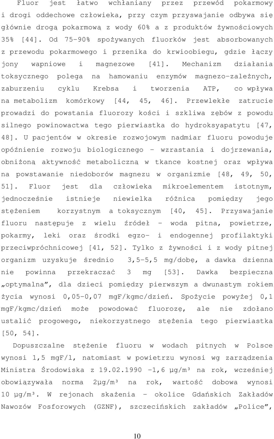 Mechanizm działania toksycznego polega na hamowaniu enzymów magnezo-zależnych, zaburzeniu cyklu Krebsa i tworzenia ATP, co wpływa na metabolizm komórkowy [44, 45, 46].