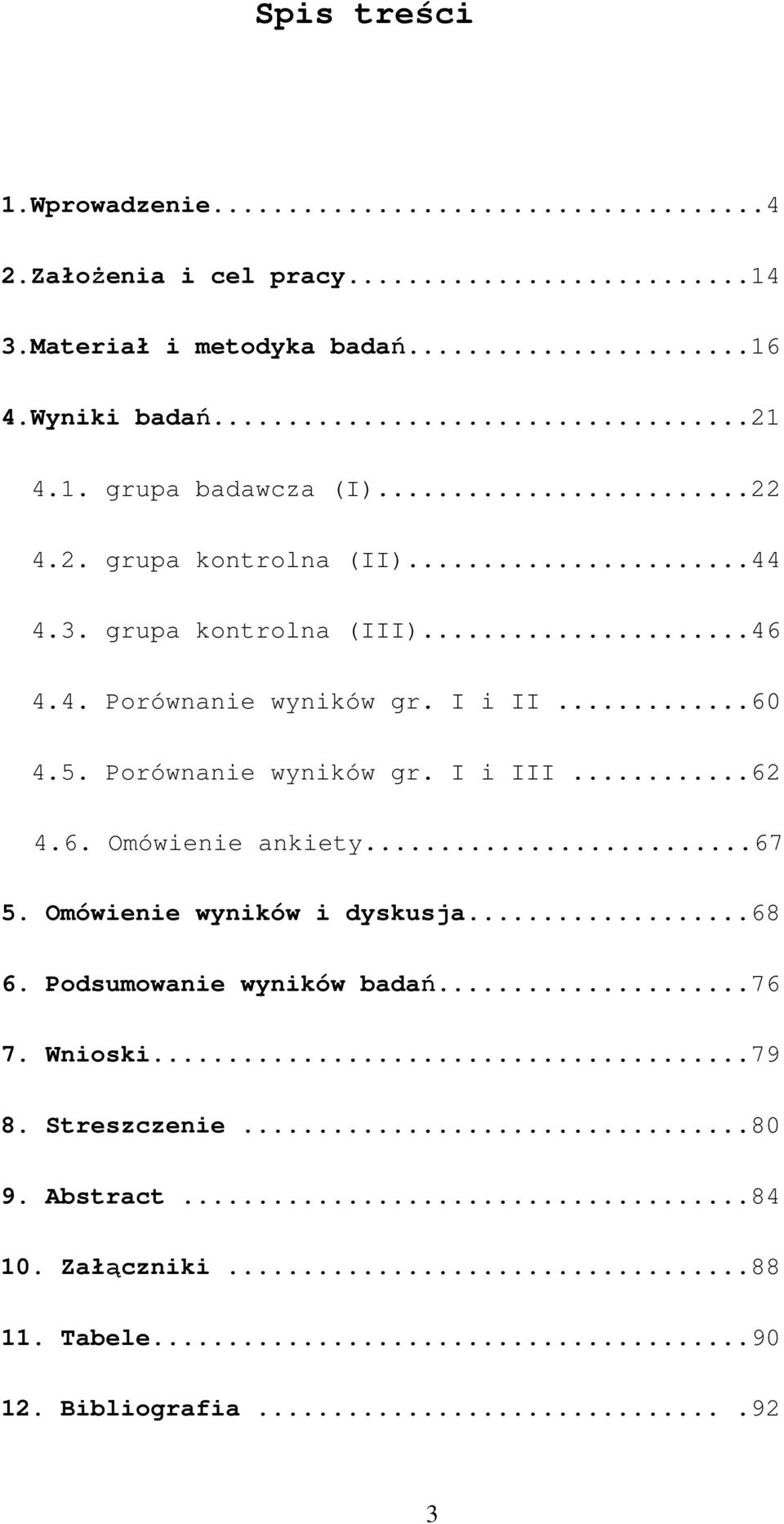 Porównanie wyników gr. I i III...62 4.6. Omówienie ankiety...67 5. Omówienie wyników i dyskusja...68 6.