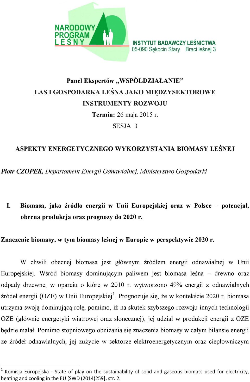 Biomasa, jako źródło energii w Unii Europejskiej oraz w Polsce potencjał, obecna produkcja oraz prognozy do 2020 r. Znaczenie biomasy, w tym biomasy leśnej w Europie w perspektywie 2020 r.