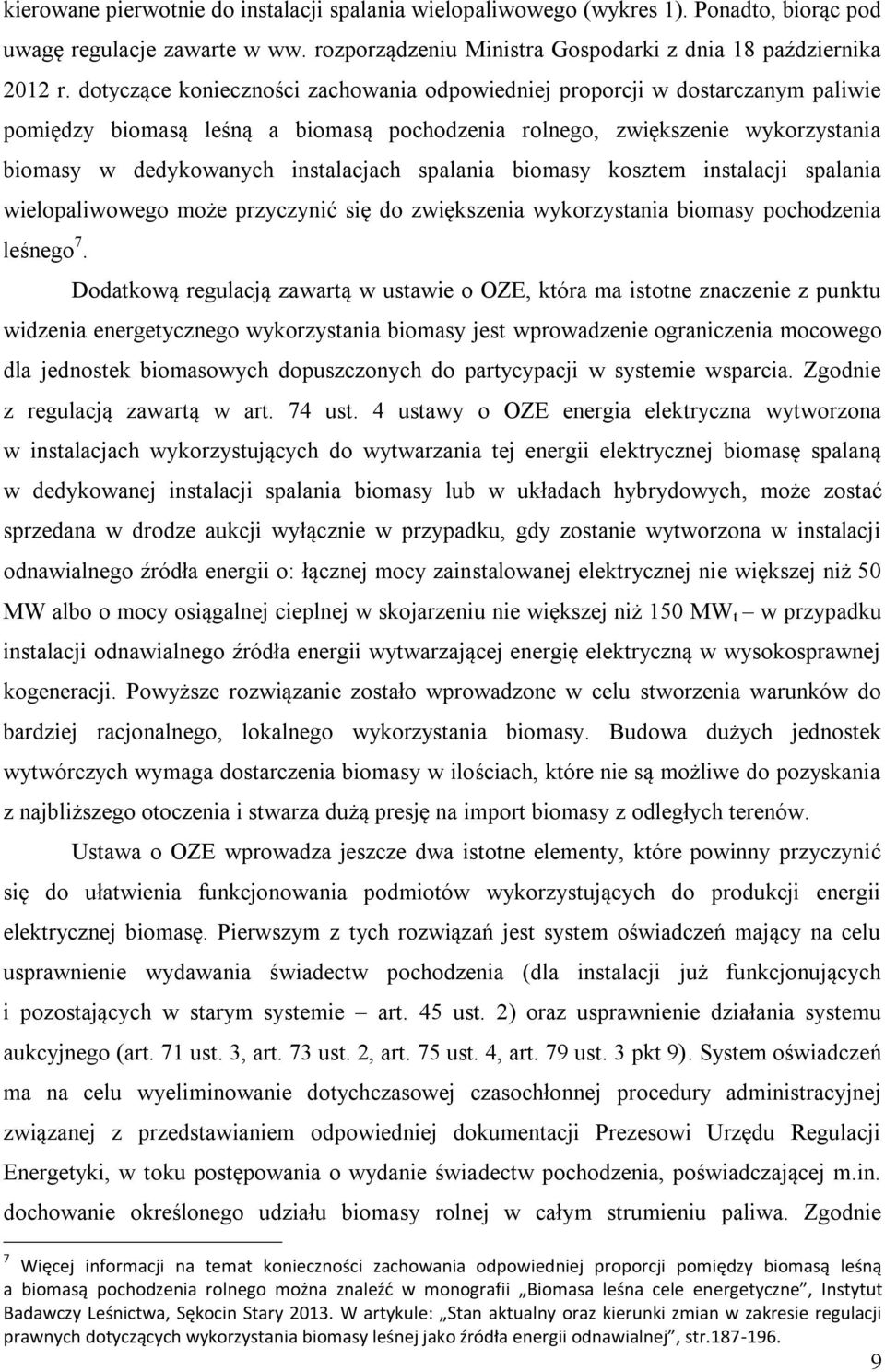 spalania biomasy kosztem instalacji spalania wielopaliwowego może przyczynić się do zwiększenia wykorzystania biomasy pochodzenia leśnego 7.