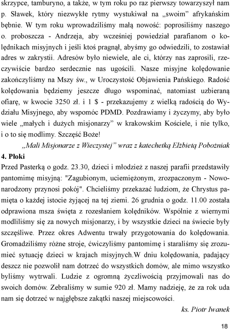 proboszcza - Andrzeja, aby wcze%niej powiedzia" parafianom o kol$dnikach misyjnych i je%li kto% pragn&", aby%my go odwiedzili, to zostawia" adres w zakrystii.