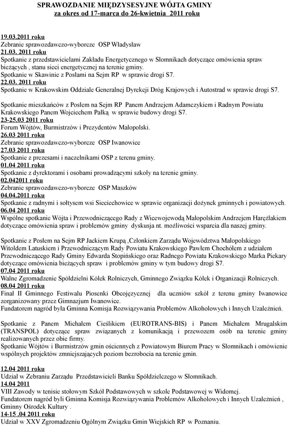 2011 roku Spotkanie z przedstawicielami Zakładu Energetycznego w Słomnikach dotyczące omówienia spraw bieżących, stanu sieci energetycznej na terenie gminy.