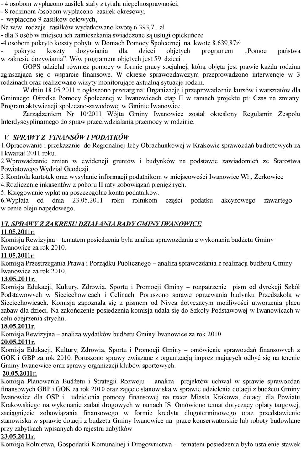 639,87zł - pokryto koszty dożywiania dla dzieci objetych programem Pomoc państwa w zakresie dożywiania. W/w programem objętych jest 59 dzieci.