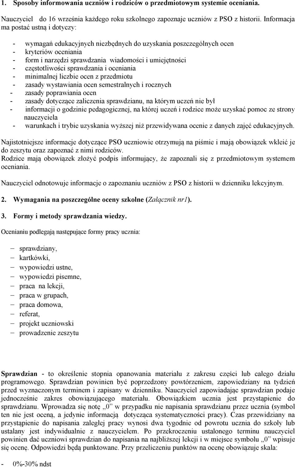 częstotliwości sprawdzania i oceniania - minimalnej liczbie ocen z przedmiotu - zasady wystawiania ocen semestralnych i rocznych - zasady poprawiania ocen - zasady dotyczące zaliczenia sprawdzianu,