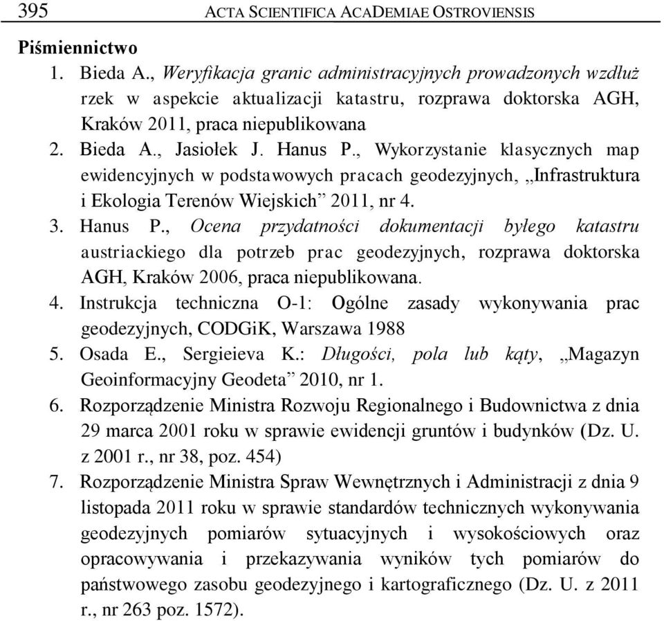 , Wykorzystanie klasycznych map ewidencyjnych w podstawowych pracach geodezyjnych, Infrastruktura i Ekologia Terenów Wiejskich 2011, nr 4. 3. Hanus P.