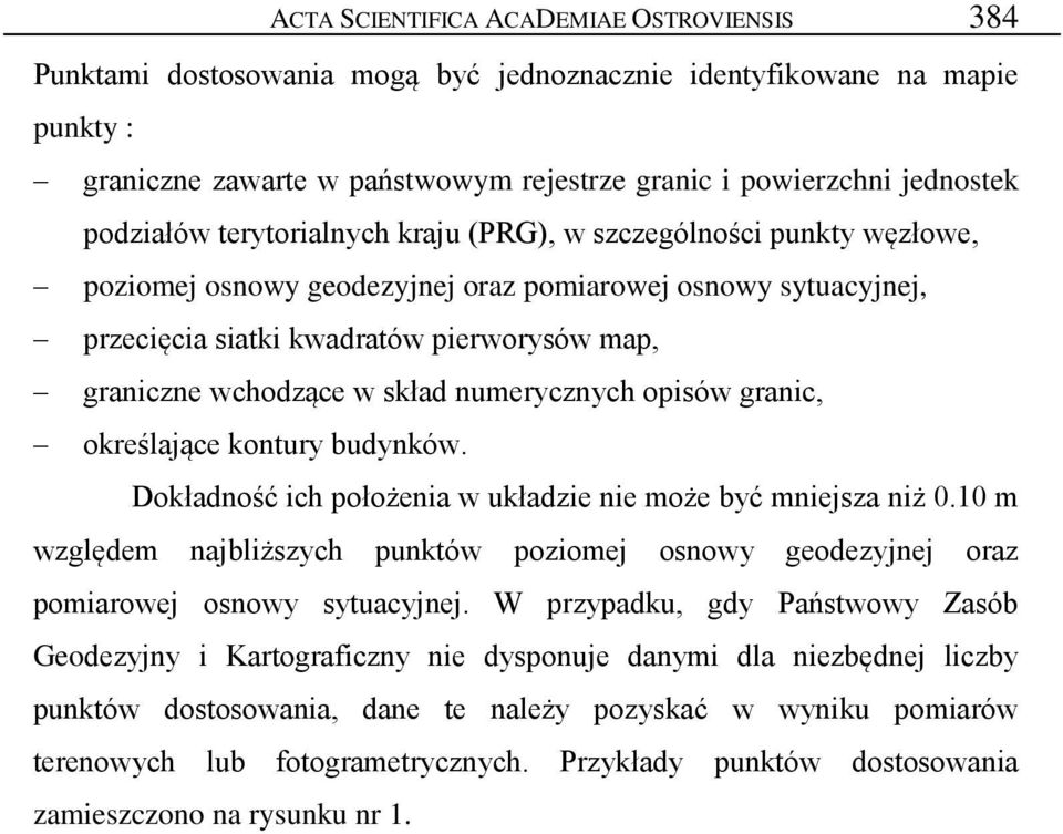 w skład numerycznych opisów granic, określające kontury budynków. Dokładność ich położenia w układzie nie może być mniejsza niż 0.