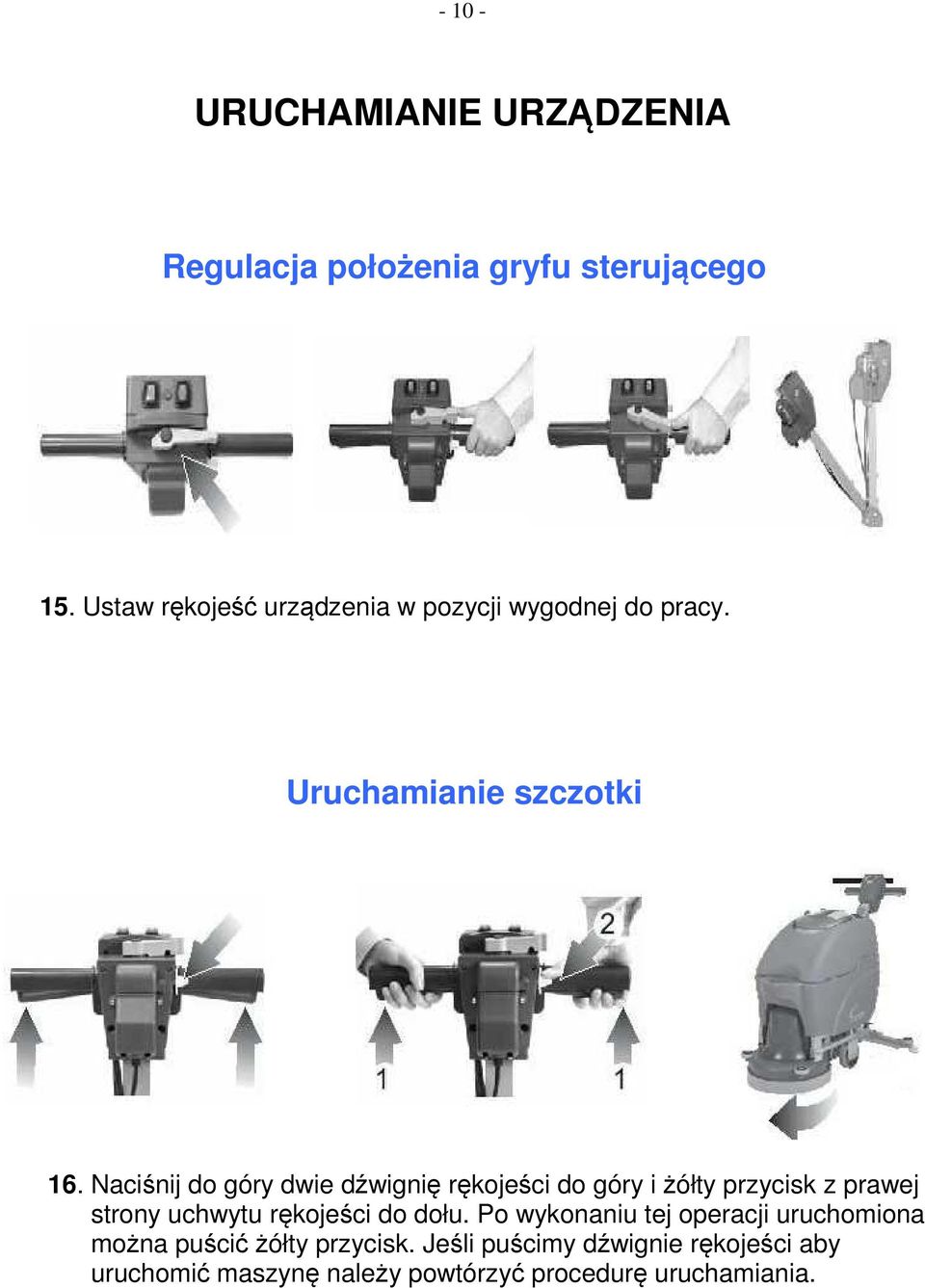 Naciśnij do góry dwie dźwignię rękojeści do góry i żółty przycisk z prawej strony uchwytu rękojeści do