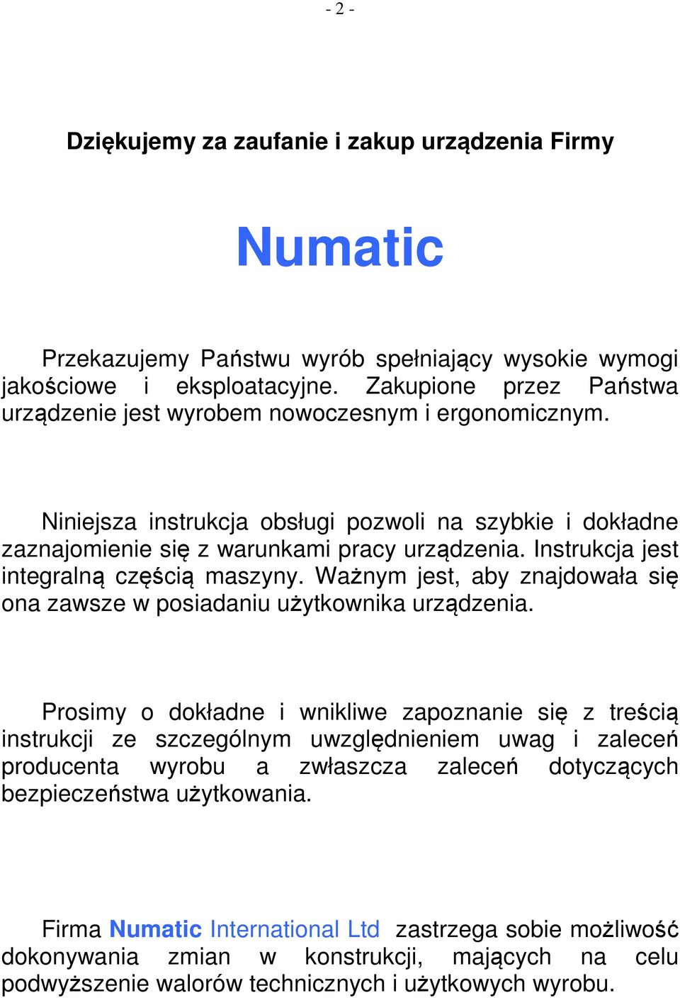 Instrukcja jest integralną częścią maszyny. Ważnym jest, aby znajdowała się ona zawsze w posiadaniu użytkownika urządzenia.