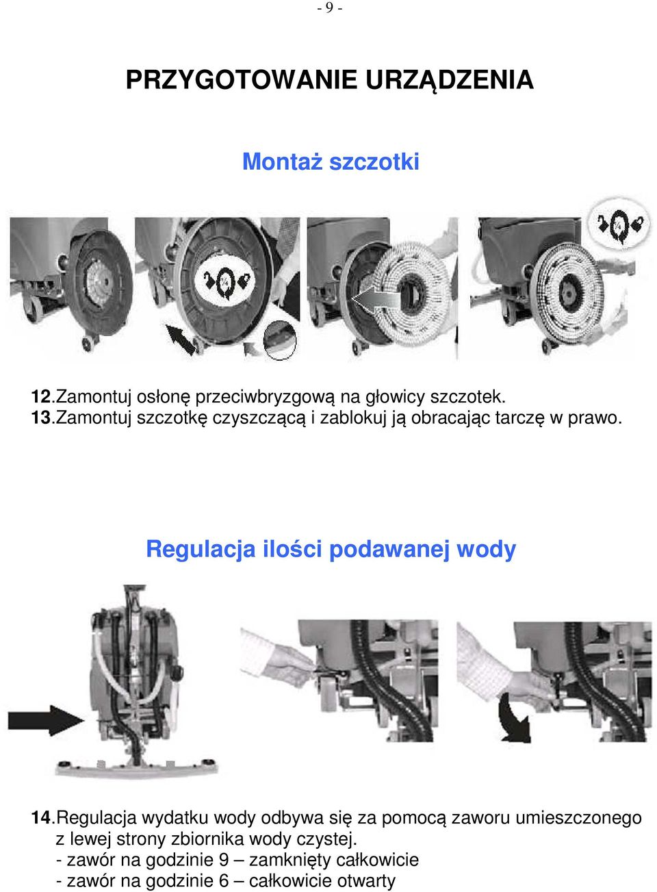 Zamontuj szczotkę czyszczącą i zablokuj ją obracając tarczę w prawo.