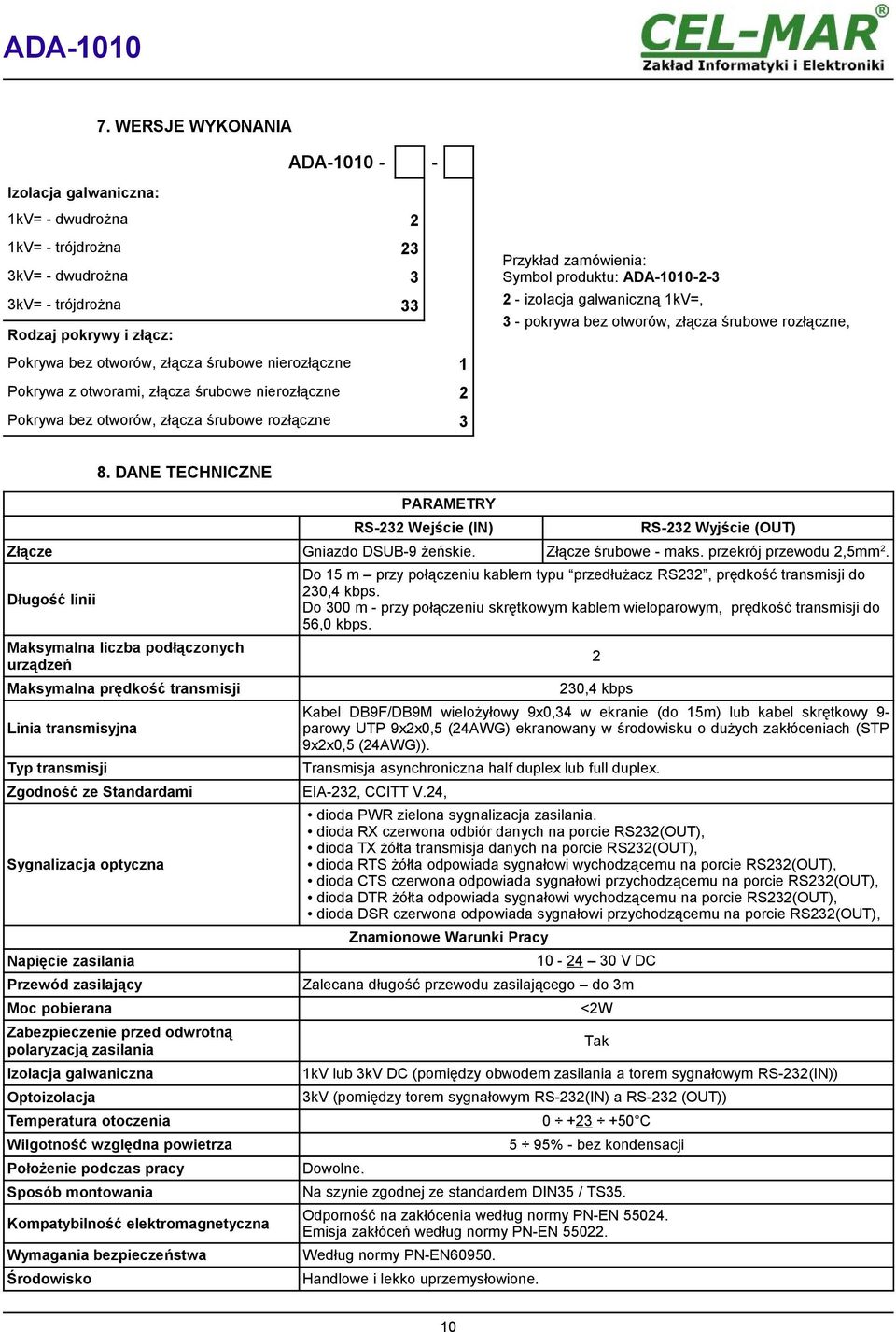 DANE TECHNICZNE PARAMETRY RS- Wejście (IN) RS- Wyjście (OUT) Gniazdo DSUB-9 żeńskie. - maks. przekrój przewodu,mm.