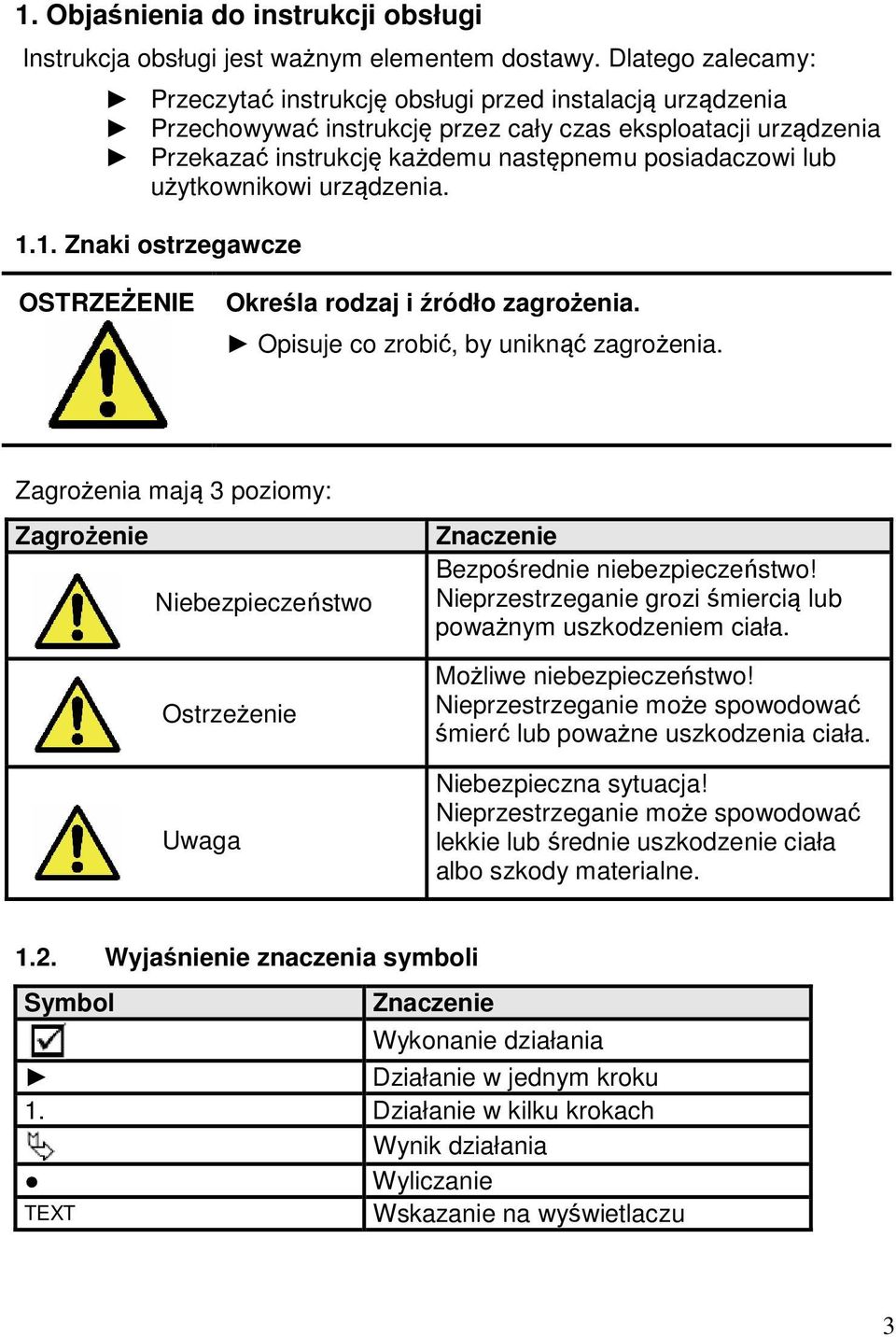 użytkownikowi urządzenia. 1.1. Znaki ostrzegawcze OSTRZEŻENIE Określa rodzaj i źródło zagrożenia. Opisuje co zrobić, by uniknąć zagrożenia.