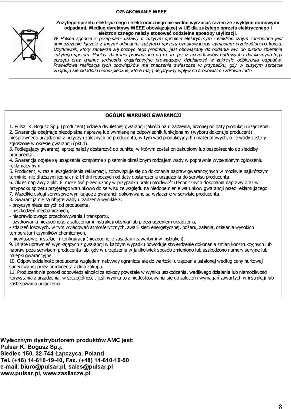 W Polsce zgodnie z przepisami ustawy o zużytym sprzęcie elektrycznym i elektronicznym zabronione jest umieszczanie łącznie z innymi odpadami zużytego sprzętu oznakowanego symbolem przekreślonego